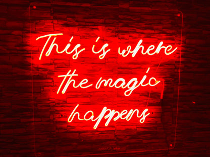 This Is Where The Magic Happens - Neon Sign